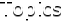 Topics